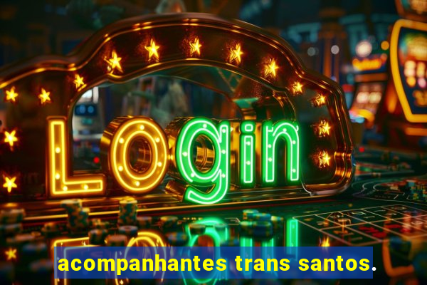 acompanhantes trans santos.